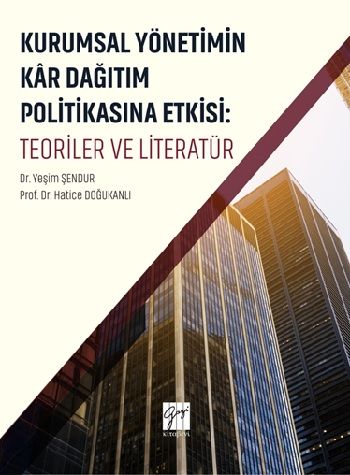 Kurumsal Yönetimin Kar Dağıtım ve Politikasına Etkisi: Teoriler ve Literatür - Gazi Kitabevi Kitap