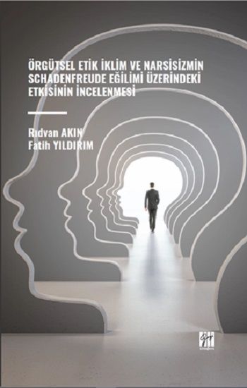 Örgütsel Etik İklim ve Narsisizmin Schadenfreude Eğilimi Üzerindeki Etkisinin İncelenmesi - Gazi Kitabevi Kitap