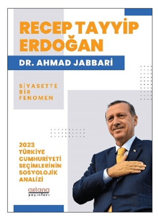 Recep Tayyip Erdoğan Siyasette Bir Fenomen - 2023 Türkiye Cumhuriyeti Seçimlerinin Sosyolojik Analizi - Astana Yayınları Kitap