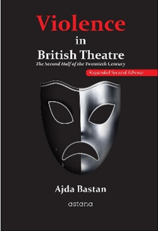 Violence in British Theatre: The Second Half of the Twentieth Century - Expanded Second Edition - Astana Yayınları Kitap