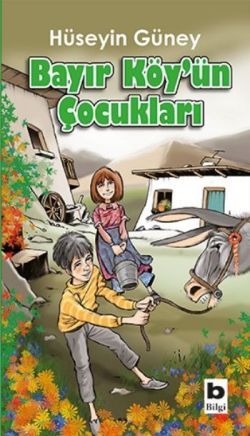 Bayır Köy’ün Çocukları - Bilgi Yayınevi Çocuk Kitap