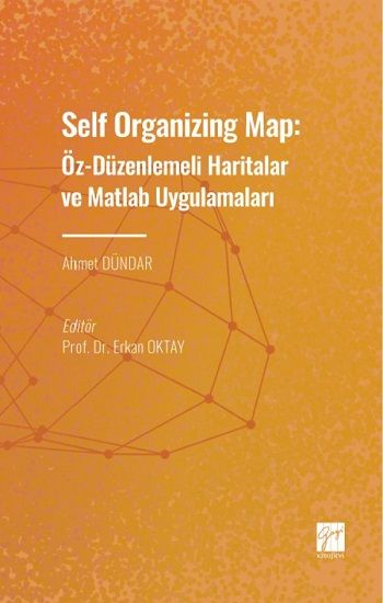 Self Organizing Map: Öz - Düzenlenmeli Haritalar ve Matlab Uygulamaları - Gazi Kitabevi Kitap