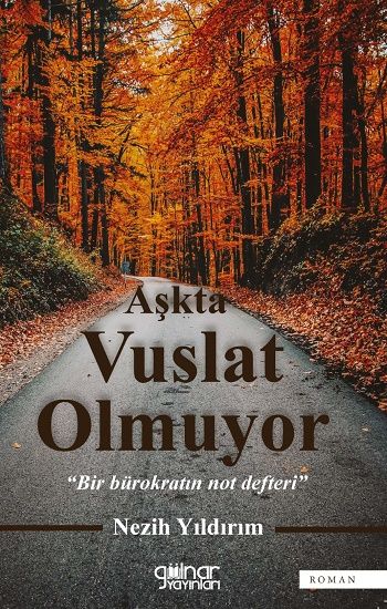 Aşkta Vuslat Olmuyor  “Bir Bürokratın Not Defteri” - Gülnar Yayınları Kitap