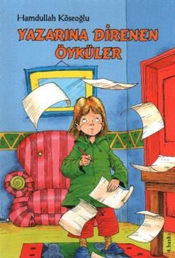 Yazarına Direnen Öyküler Hamdullah Köseoğlu Türkçe çocuk kitabı kapağı