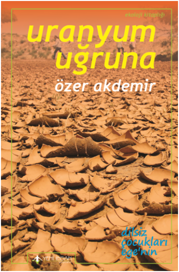 Uranyum Uğruna - Ege’de Terkedilmiş Uranyum Madenleri - Yeni İnsan Yayınları Kitap