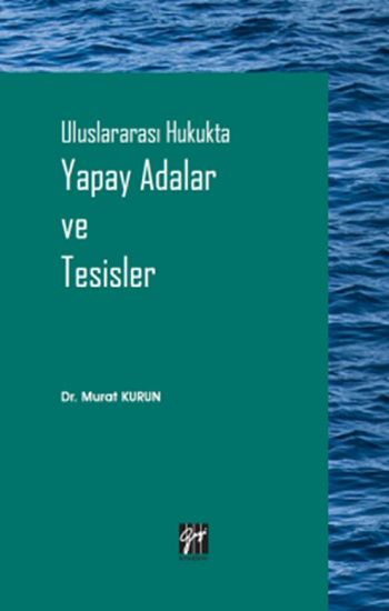 Uluslararası Hukukta Yapay Adalar ve Tesisler - Gazi Kitabevi Kitap