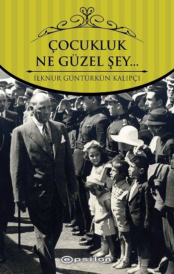 Çocukluk... Ne Güzel Şey... - Epsilon Özel Ürün Kitap