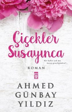 Çiçekler Susayınca Ahmed Günbay Yıldız Türkçe kitap kapağı