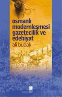 Osmanlı Modernleşmesi Gazetecilik ve Edebiyat - Bilge Kültür Sanat Kitap