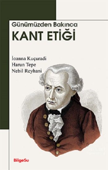 Günümüzden Bakınca Kant Etiği - BilgeSu Yayıncılık Kitap