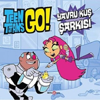 TEEN TİTANS GO YAVRU KUŞ ŞARKISI - Beta Kids Kitap