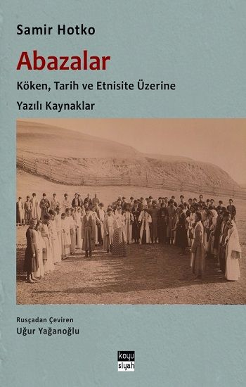 Abazalar : Köken, Tarih ve Etnisite Üzerine Yazılı Kaynaklar - Koyusiyah Kitap Kitap