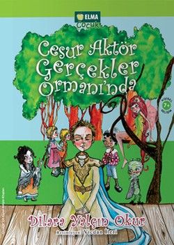 Cesur Aktör Gerçekler Ormanı’nda - Elma Çocuk Kitap