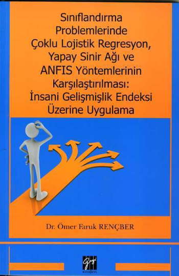 Sınıflandırma Problemlerinde Çoklu Lojistik Regresyon, Yapay Sinir Ağı ve ANFIS Yöntemlerinin Karşılaştırılması: İnsani Gelişmiş - Gazi Kitabevi Kitap