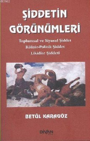 Şiddetin Görünümleri- Toplumsal ve Siyasal Şiddet Kültür-Politik Şiddet Likidite Şiddeti - Divan Kitap Kitap