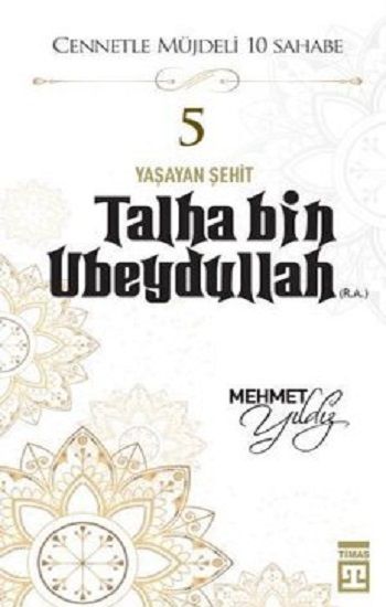 Hz.Talha Bin Ubeydullah (R.A) Cennetle Müjdeli 10 Sahabe - Timaş Yayınları Kitap