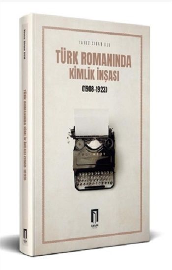 Türk Romanında Kimlik İnşası (1908-1923) - İlbilge Yayıncılık Kitap