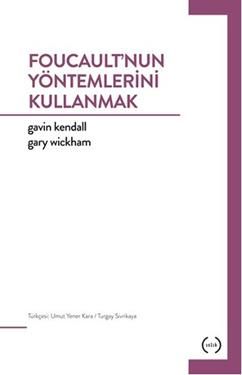 Foucault'nun Yöntemlerini Kullanmak Gavin Kendall Türkçe kitap kapağı