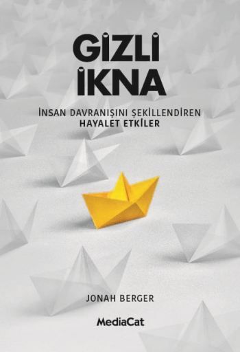 Gizli İkna - İnsan Davranışnı Şekillendiren Hayalet Etkiler - MediaCat Kitapları Kitap