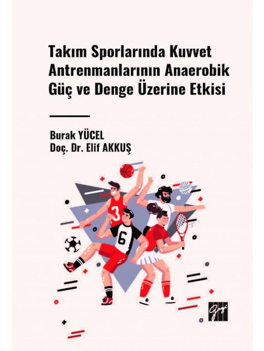 Takım Sporlarında Kuvvet Antrenmanlarının Anaerobik Güç ve Denge Üzerine Etkisi - Gazi Kitabevi Kitap