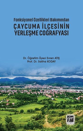 Fonksiyonel Özellikleri Bakımından Çaycuma İlçesinin Yerleşme Coğrafyası - Gazi Kitabevi Kitap