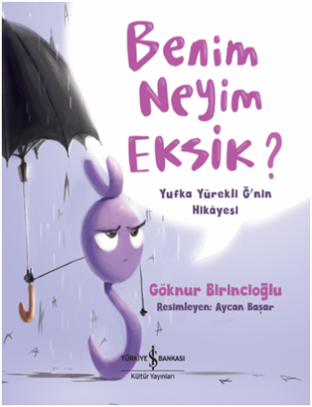 Benim Neyim Eksik? Yufka Yürekli Ğ'nin Hikayesi - İş Bankası Kültür Yayınları Kitap