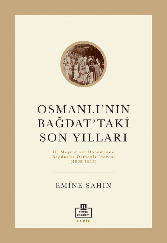 Osmanlı'nın Bağdat'taki Son Yılları - Timaş Akademi Yayınları Kitap