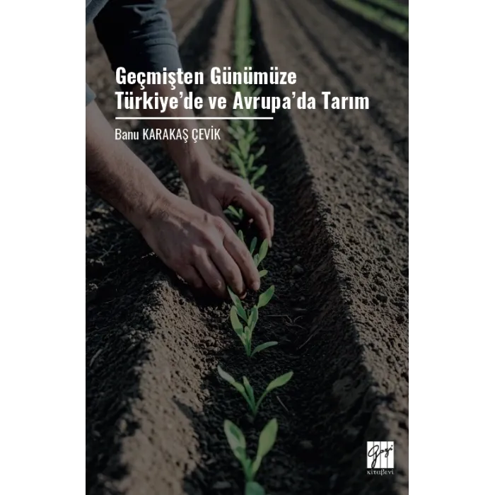 Geçmişten Günümüze Türkiye’de ve Avrupa’da Tarım - Gazi Kitabevi Kitap
