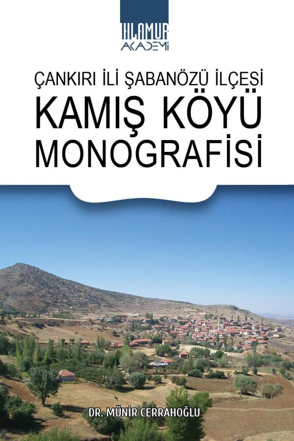 Çankırı İli Şabanözü İlçesi Kamış Köyü Monografisi - Ihlamur Akademi Kitap