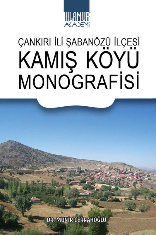 Çankırı İli Şabanözü İlçesi Kamış Köyü Monografisi - Ihlamur Akademi Kitap