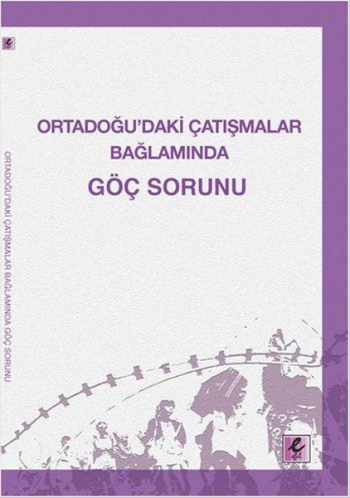 Ortadoğu’daki Çatışmalar Bağlamında Göç Sorunu - Efil Yayınevi Kitap