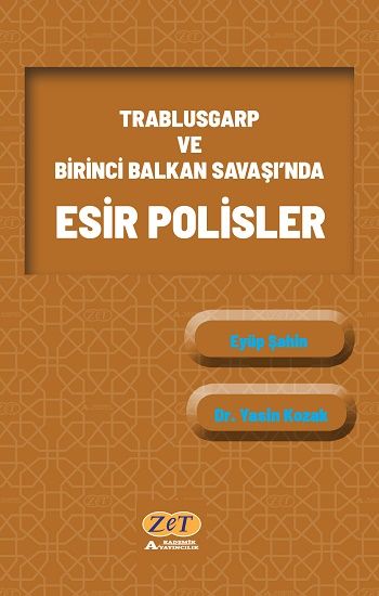 Trablusgarp ve Birinci Balkan Savaşı’nda Esir Polisler - Zet Akademi Yayınları Kitap