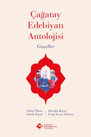 Çağatay Edebiyatı Antolojisi - Gazeller - Boğaziçi Üniversitesi Yayınevi Kitap