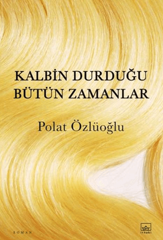 Kalbin Durduğu Bütün Zamanlar - İthaki Yayınları Kitap