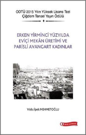 Erken Yirminci Yüzyılda Eviçi Mekan Üretimi ve Parisli Avangart Kadınlar - ODTÜ Akademik Kitaplar Kitap