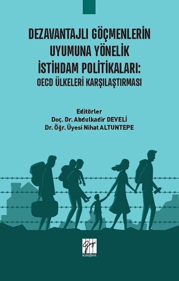 Dezavantajlı Göçmenlerin Uyumuna Yönelik İstihdam Politikaları - Gazi Kitabevi Kitap