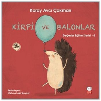 Kirpi ve Balonlar - Değerler Eğitimi Serisi 6 - Kırmızı Kedi Yayınevi Kitap