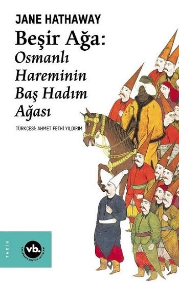 Beşir Ağa - Osmanlı Hareminin Baş Hadım Ağası - Vakıfbank Kültür Yayınları Kitap