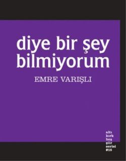 Diye Bir Şey Bilmiyorum - Altıkırkbeş Yayınları Kitap