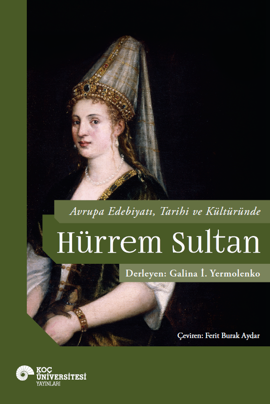 Avrupa Edebiyatı, Tarihi ve Kültüründe Hürrem Sultan - Koç Üniversitesi Yayınları Kitap