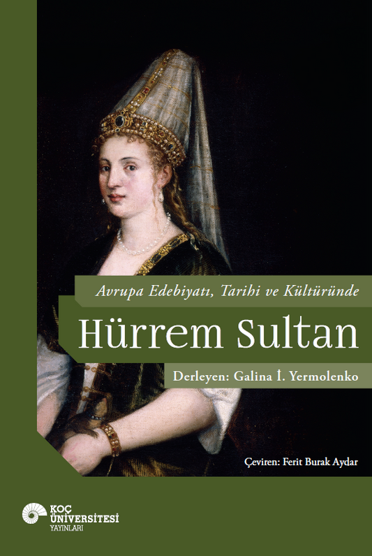 Avrupa Edebiyatı, Tarihi ve Kültüründe Hürrem Sultan - Koç Üniversitesi Yayınları Kitap