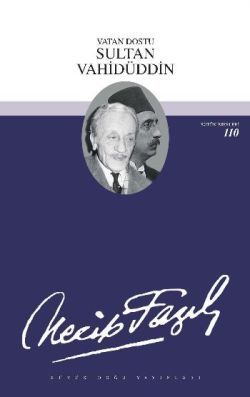 Vatan Dostu Sultan Vahidüddin : 90 - Necip Fazıl Bütün Eserleri - Büyük Doğu Yayınları Kitap