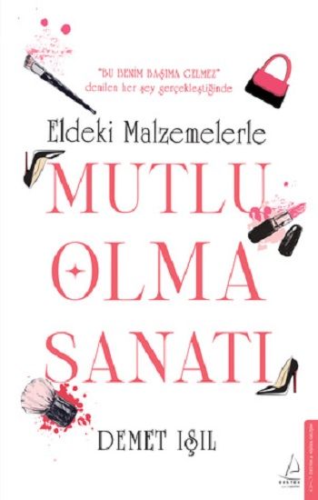 Eldeki Malzemelerle Mutlu Olma Sanatı - Destek Yayınları Kitap