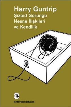 Şizoid Görüngü Nesne İlişkileri ve Kendilik  - Ötekini Dinlemek Dizisi 13 (Schizoid Phenomena,Object Relations and the Self) Harry Guntrip Türkçe kitap kapağı