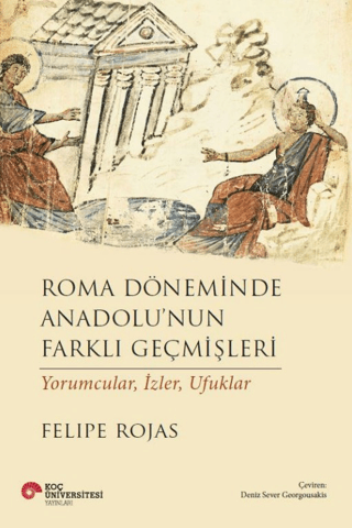 Roma Döneminde Anadolu'nun Farklı Geçmişleri - Koç Üniversitesi Yayınları Kitap
