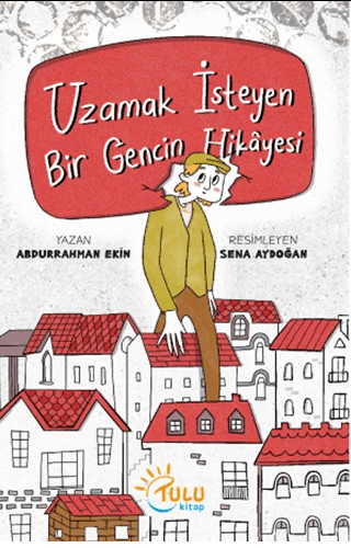 Uzamak İsteyen Bir Gencin Hikayesi - Tulu Kitap Kitap