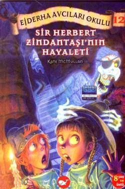 Ejderha Avcıları Okulu 12 Sir Herbert Zindantaşı’nın Hayaleti - Beyaz Balina Yayınları Kitap