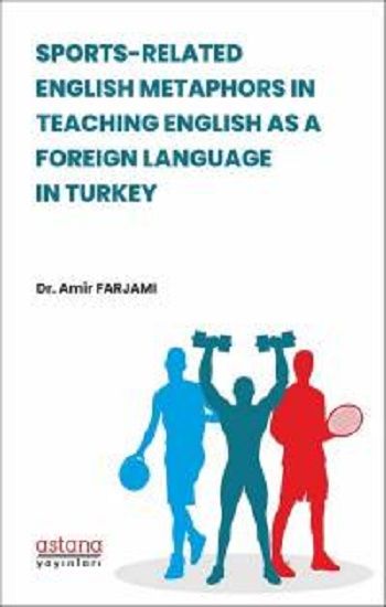 Sports-Related Englısh Metaphors In Teachıng Englısh As A Foreıgn Language In Turkey - Astana Yayınları Kitap