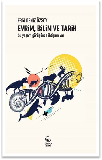 Evrim, Bilim ve Tarih -Bu Yaşam Görüşünde İhtişam Var- - Ginko Kitap Kitap