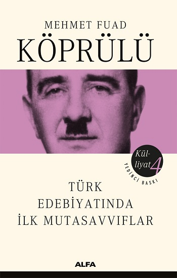 Mehmet Fuad Köprülü Külliyatı 4 - Türk Edebiyatında İlk Mutasavvıflar - Alfa Yayınları Kitap
